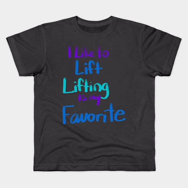 I LIKE TO LIFT LIFTING IS MY FAVORITE Kids T-Shirt by Lin Watchorn 